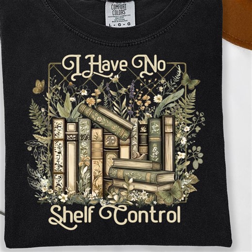 I Have No Shelf Control T-shirt, Bookworm Gift, Book Shirt, Librarian Shirt, Book Lover Shirt, Reading Teacher Shirt, Reading Shirt - Etsy