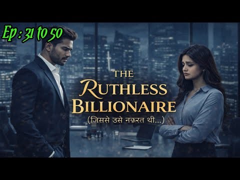 The Ruthless Billionaire : Ep~ 31 To 50 || A Complete Story|| Pocket fm stories || Rozverse #novel