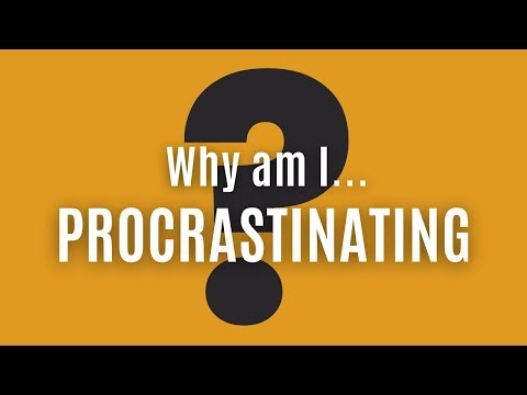 Why am I procrastinating?