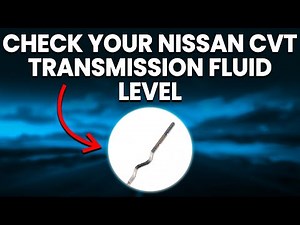 How To Check Nissan CVT Transmission Fluid Level (Clear Instructions That Make The Process Easy)