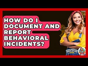 How Do I Document And Report Behavioral Incidents? - Childhood Education Zone
