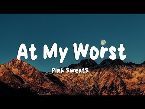 Pink Sweat$ - At My Worst (Lyrics)