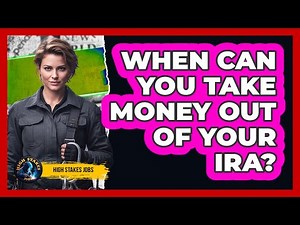 When Can You Take Money Out Of Your IRA?