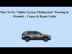 How To Fix “Shifter System Malfunction” Warning In Hyundai – Causes & Repair Guide