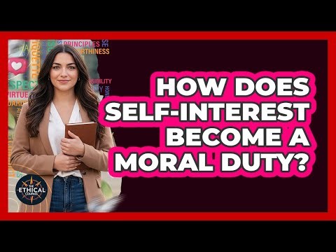 How Does Self-Interest Become A Moral Duty?