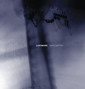 Lustmord - Dark Matter