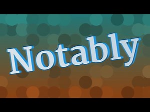 NOTABLY pronunciation • How to pronounce NOTABLY