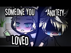 Someone you loved + Anxiety// GLMV // Part 4 (1/3)