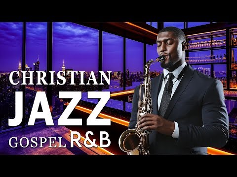 Best Christian Jazz & Gospel Songs Playlist ✨ Uplifting R&B Gospel & Worship Songs