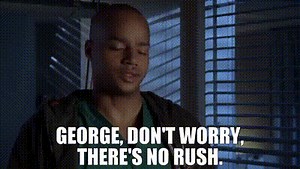 George, don't worry, there's no rush.