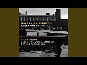 Everywhere You Go (Villalobos Celestial Voice Amnesia Resurrection Mix)