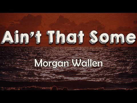Morgan Wallen - Ain’t That Some (Lyrics) | Ain't that some back home, buddies in the field