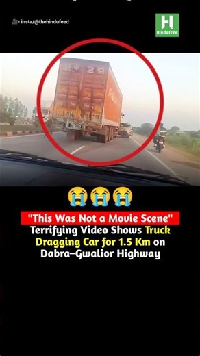 Part 2: Terrifying Video Shows Truck Dragging Car for 1.5 Km on Dabra–Gwalior Highway