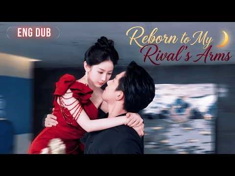 Reborn to My Rival’s Arms: The Man I Hated Most Has Secretly Loved Me for Years! [ENG DUB | FULL]
