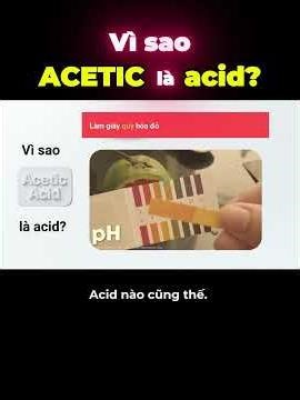 Vì sao ACETIC ACID là acid ? (Giấm_CH3COOH)