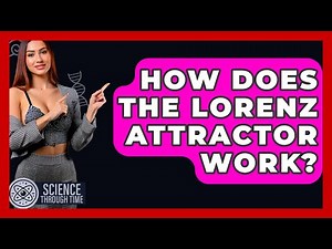 How Does The Lorenz Attractor Work? - Science Through Time