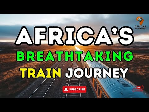 Africa’s Most Breathtaking Train Journeys | Scenic Rides You Must Experience