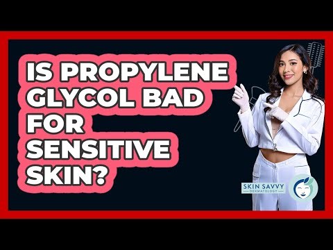 Is Propylene Glycol Bad For Sensitive Skin?