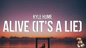 Kyle Hume - alive Chords (it's a lie) (Lyrics) "a lie is a lie i may look happy" - ChordU