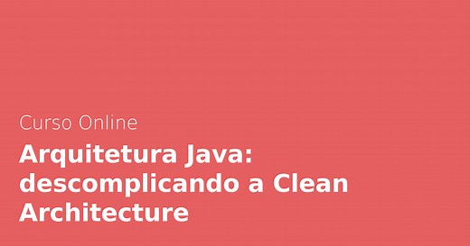 Curso Online Arquitetura Java: descomplicando a Clean Architecture | Alura