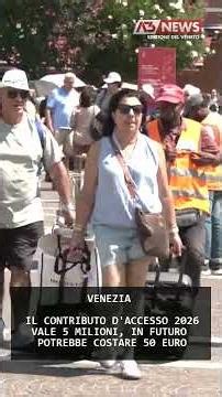 THE 2026 VENICE ACCESS FEE EARNED 5 MILLION, IT COULD COST 50 EUROS IN THE FUTURE | 07/27/2026