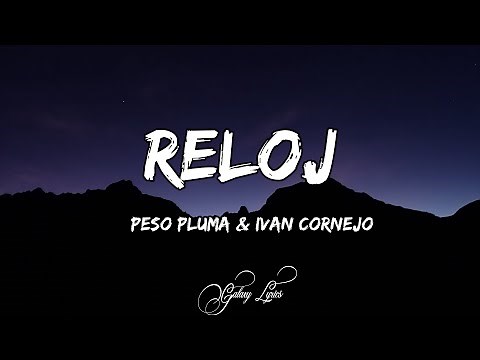 Peso pluma & Ivan Cornejo - Reloj (LETRAS) 🎵