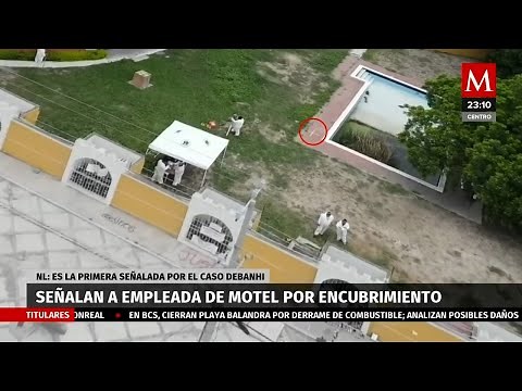 Caso Debanhi Escobar. Investigan a empleada de Motel Nueva Castilla