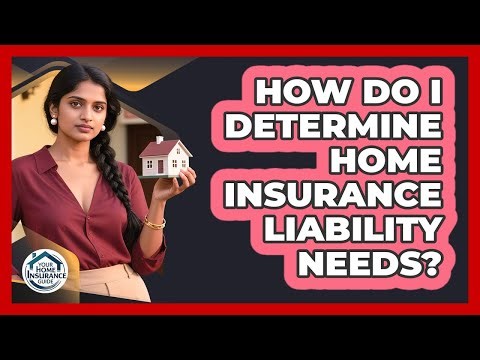 How Do I Determine Home Insurance Liability Needs?