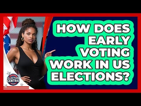 How Does Early Voting Work In US Elections? - Election Central Channel