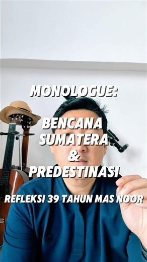 SUMATERA DISASTER & PREDESTINATION: Reflections on Mas Noor's 39 Years