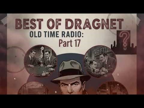 Part 17 | Best of Dragnet Old Time Radio: 7 Classic Broadcasts of Organized Crime
