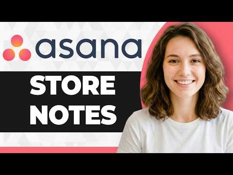How to Store Notes in Projects in Asana (Full 2026 Guide)