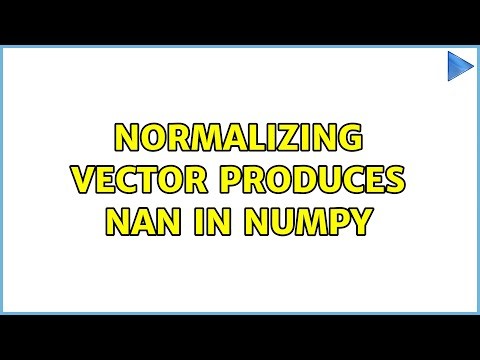 Normalizing vector produces nan in Numpy (2 Solutions!!)