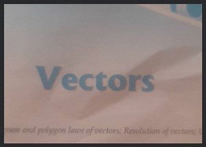 Vectors gram and polygon laws of vectors; Resolution of vectors... | Filo