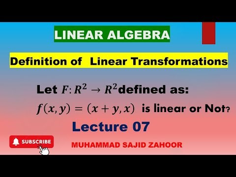 Linear Algebra, Linear Transformation, definition and Examples, LEC 07