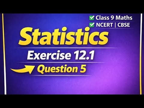 Question 5 llClass 9 Maths | Statistics Chapter 12 | Exercise 12.1 | NCERT CBSE