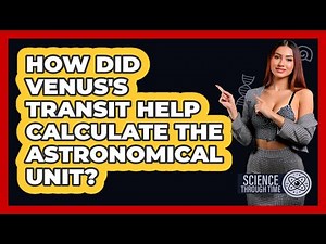 How Did Venus's Transit Help Calculate The Astronomical Unit? - Science Through Time