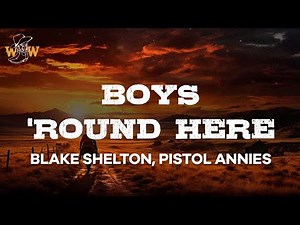 Blake Shelton, Pistol Annies - Boys 'Round Here (Lyrics)