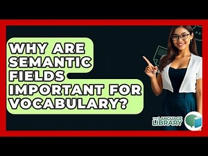 Why Are Semantic Fields Important For Vocabulary? - The Language Library