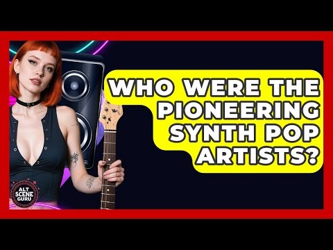 Who Were The Pioneering Synth Pop Artists? - Alt Scene Guru