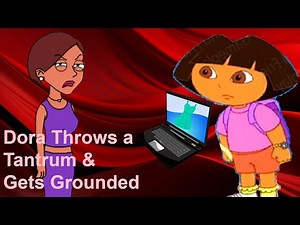Dora Throws a Tantrum & Gets Grounded