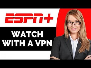 How to Watch ESPN with a VPN - Full Guide