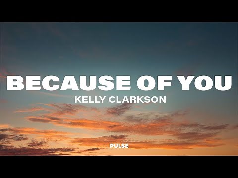 Kelly Clarkson - Because of You (Lyrics)