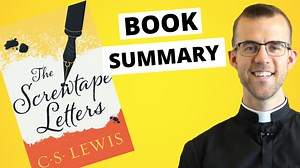 Summary of C.S. Lewis’ The Screwtape Letters by Fr. Richard Conlin