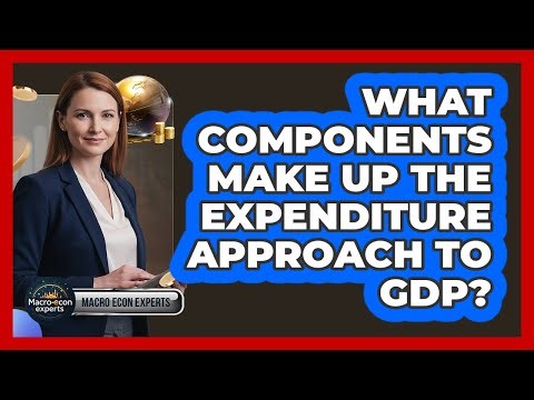 What Components Make Up The Expenditure Approach To GDP?