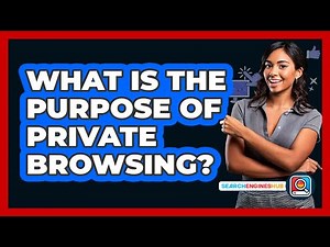 What Is The Purpose Of Private Browsing?