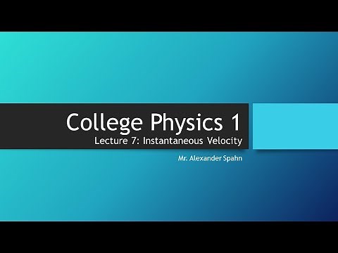College Physics 1: Lecture 7 - Instantaneous Velocity