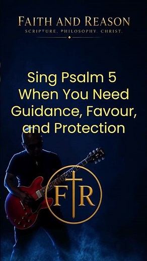 Sing Psalm 5 When You Need Guidance, Favour, and Protection