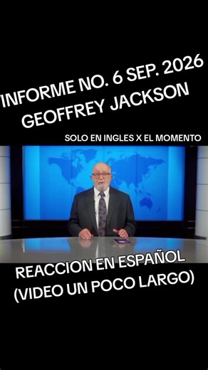 IMPORTANTE INFORME NO. 6 SEPT. 2026... GEOFFREY JACKSON ESTE INFORME ESTA DISPONIBLE SOLAMENTE POR EL MOMENTO EN INGLES, PRONTO ESTARA DISPONIBLE EN OTROS IDIOMAS. REACCIONAR EN ESPAÑOL (AUNK NO ES MI IDIOMA MATERNO) ESPERO K LES AYUDE A ENTENDER ESTE VERGONZOSO Y DESANTROZO MOMENTO Y TRANSICIÓN K ESTA HACIENDO LA ORG. HOY. DESPUES DE TANATS ESPECULACIONES, K NO LLEGARPN NI A LA EZKINA, CREO K SERIA IMPORTANTE CONSIDERAR CUALES SON REALMENTE LAS COSAS K DEBERIAN DE SER IMPORTANTES, COMO PRESERVA