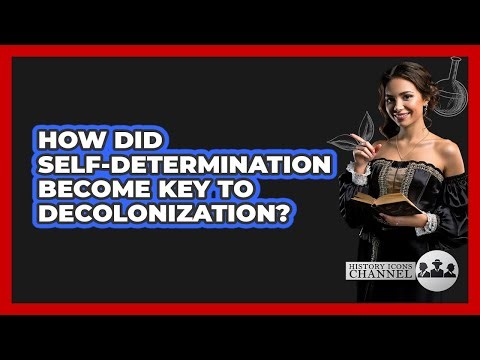 How Did Self-determination Become Key To Decolonization? - History Icons Channel